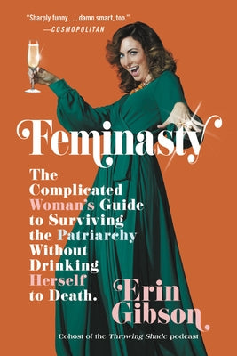 Feminasty: The Complicated Woman's Guide to Surviving the Patriarchy Without Drinking Herself to Death - Paperback | Diverse Reads