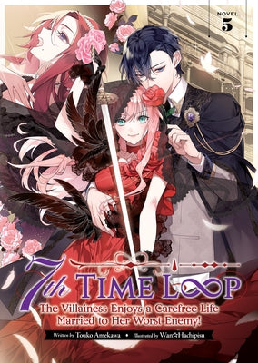 7th Time Loop: The Villainess Enjoys a Carefree Life Married to Her Worst Enemy! (Light Novel) Vol. 5 - Paperback | Diverse Reads