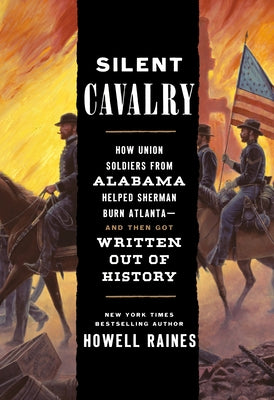 Silent Cavalry: How Union Soldiers from Alabama Helped Sherman Burn Atlanta--And Then Got Written Out of History - Hardcover | Diverse Reads