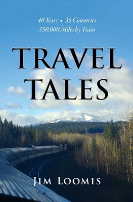 Travel Tales: 40 Years, 35 Countries, 350,000 Miles by Train - Paperback | Diverse Reads