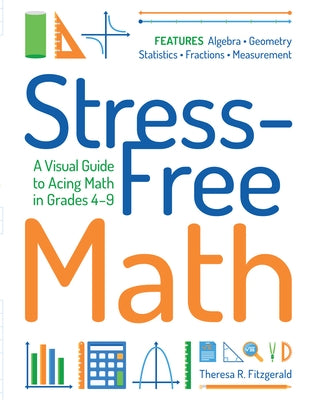 Stress-Free Math: A Visual Guide to Acing Math in Grades 4-9 - Paperback | Diverse Reads