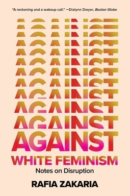 Against White Feminism: Notes on Disruption - Paperback | Diverse Reads