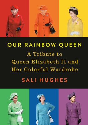 Our Rainbow Queen: A Tribute to Queen Elizabeth II and Her Colorful Wardrobe - Hardcover | Diverse Reads