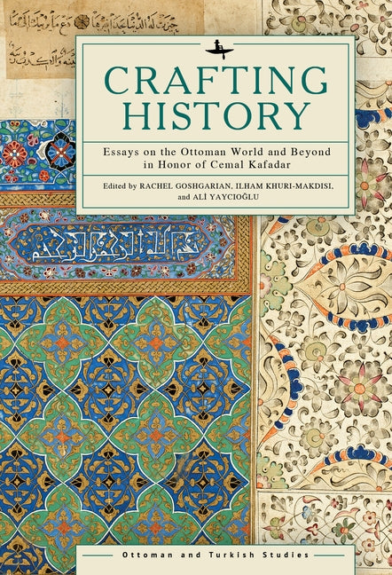Crafting History: Essays on the Ottoman World and Beyond in Honor of Cemal Kafadar - Hardcover | Diverse Reads