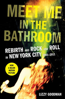 Meet Me in the Bathroom: Rebirth and Rock and Roll in New York City 2001-2011 - Hardcover | Diverse Reads