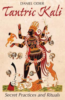 Tantric Kali: Secret Practices and Rituals - Paperback | Diverse Reads