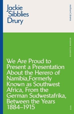 We are Proud to Present a Presentation About the Herero of Namibia, Formerly Known as Southwest Africa, From the German Sudwestafrika, Between the Years 1884 - 1915 - Paperback | Diverse Reads