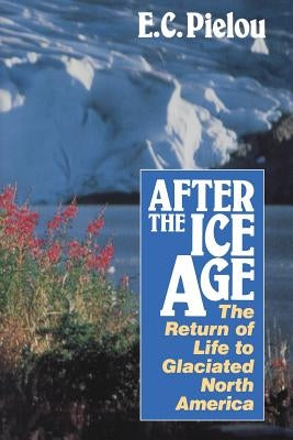 After the Ice Age: The Return of Life to Glaciated North America - Paperback | Diverse Reads