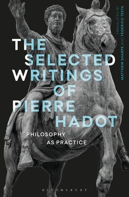 The Selected Writings of Pierre Hadot: Philosophy as Practice - Paperback | Diverse Reads