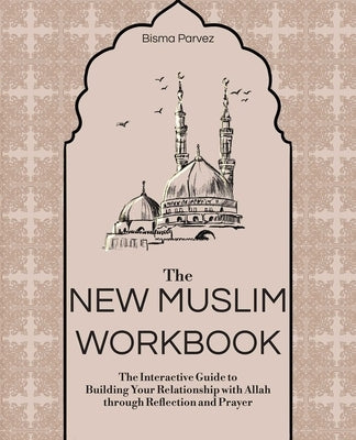 The New Muslim Workbook: The Interactive Guide to Building Your Relationship with Allah Through Reflection and Prayer - Paperback | Diverse Reads