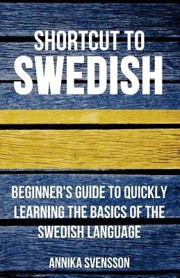 Shortcut to Swedish: Beginner's Guide to Quickly Learning the Basics of the Swedish Language - Paperback | Diverse Reads