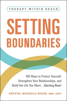 Setting Boundaries: 100 Ways to Protect Yourself, Strengthen Your Relationships, and Build the Life You Want.Starting Now! - Paperback | Diverse Reads