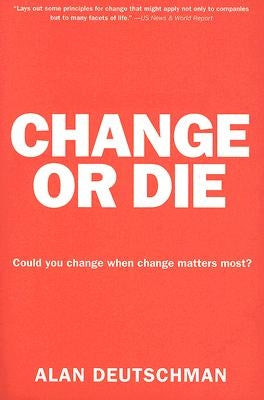 Change or Die: The Three Keys to Change at Work and in Life - Paperback | Diverse Reads