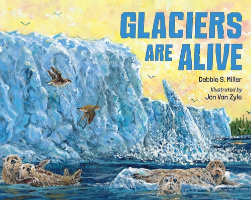 Glaciers Are Alive - Hardcover | Diverse Reads