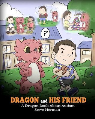 Dragon and His Friend: A Dragon Book About Autism. A Cute Children Story to Explain the Basics of Autism at a Child's Level. - Paperback | Diverse Reads