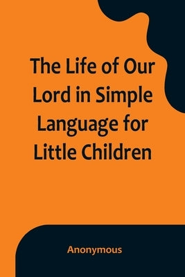 The Life of Our Lord in Simple Language for Little Children - Paperback | Diverse Reads