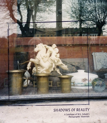 Shadows of Reality: A Catalogue of W.G. Sebald's Photographic Materials - Paperback | Diverse Reads