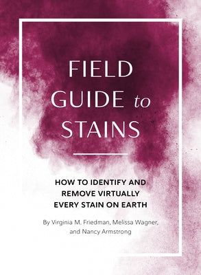 Field Guide to Stains: How to Identify and Remove Virtually Every Stain on Earth - Paperback | Diverse Reads