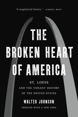 The Broken Heart of America: St. Louis and the Violent History of the United States - Paperback | Diverse Reads