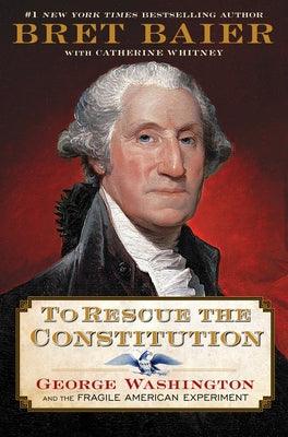 To Rescue the Constitution: George Washington and the Fragile American Experiment - Hardcover | Diverse Reads