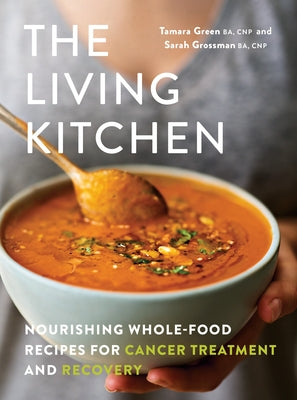 The Living Kitchen: Nourishing Whole-Food Recipes for Cancer Treatment and Recovery - Paperback | Diverse Reads