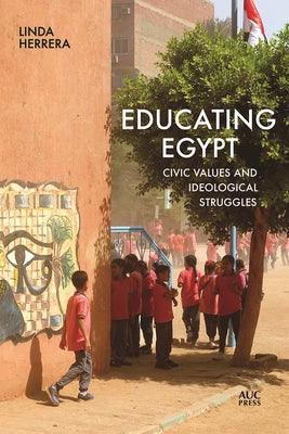 Educating Egypt: Civic Values and Ideological Struggles - Paperback