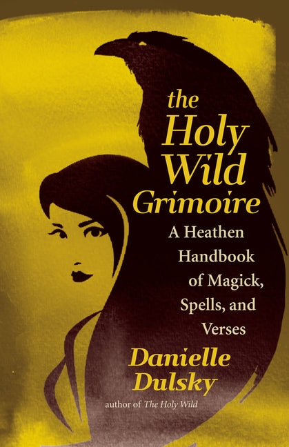 The Holy Wild Grimoire: A Heathen Handbook of Magick, Spells, and Verses - Paperback | Diverse Reads