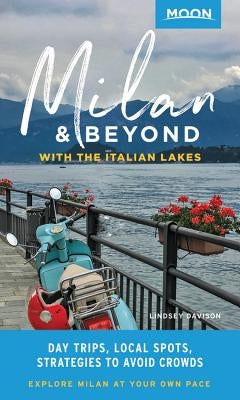 Moon Milan & Beyond: With the Italian Lakes: Day Trips, Local Spots, Strategies to Avoid Crowds - Paperback | Diverse Reads