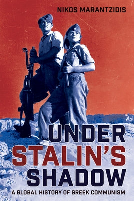 Under Stalin's Shadow: A Global History of Greek Communism - Paperback | Diverse Reads