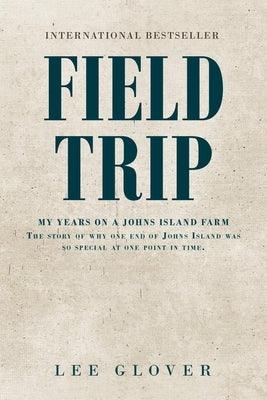 Field Trip: My Years on a Johns Island Farm: The story of why one end of Johns Island was so special at one point in time. - Paperback | Diverse Reads