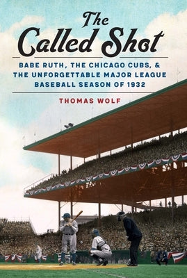 The Called Shot: Babe Ruth, the Chicago Cubs, and the Unforgettable Major League Baseball Season of 1932 - Hardcover | Diverse Reads