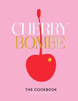 Cherry Bombe: The Cookbook - Hardcover | Diverse Reads
