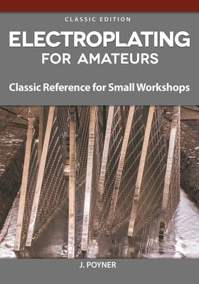 Electroplating for Amateurs: Classic Reference for Small Workshops - Paperback | Diverse Reads