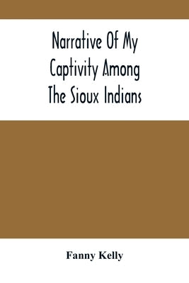 Narrative Of My Captivity Among The Sioux Indians - Paperback | Diverse Reads