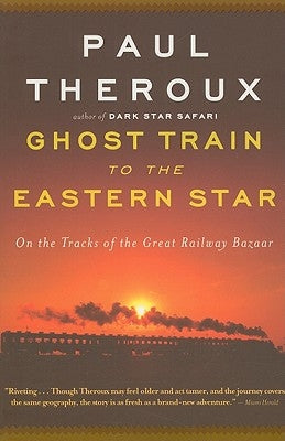 Ghost Train To The Eastern Star: On the Tracks of the Great Railway Bazaar - Paperback | Diverse Reads