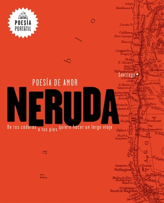 Neruda. Poesía de amor. De tus caderas a tus pies quiero hacer un largo viaje / Love Poetry - Paperback | Diverse Reads