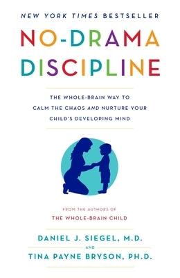 No-Drama Discipline: The Whole-Brain Way to Calm the Chaos and Nurture Your Child's Developing Mind - Paperback | Diverse Reads