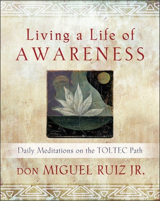 Living a Life of Awareness: Daily Meditations on the Toltec Path - Paperback | Diverse Reads