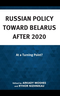 Russian Policy toward Belarus after 2020: At a Turning Point? - Hardcover | Diverse Reads