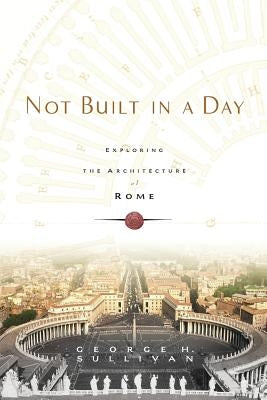 Not Built in a Day: Exploring the Architecture of Rome - Paperback | Diverse Reads