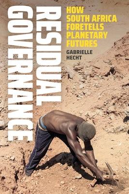 Residual Governance: How South Africa Foretells Planetary Futures - Paperback | Diverse Reads