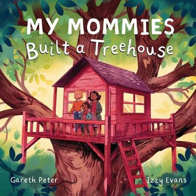 My Mommies Built a Treehouse - Hardcover