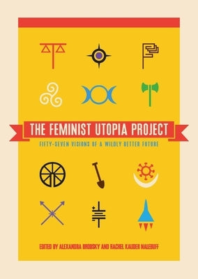 The Feminist Utopia Project: Fifty-Seven Visions of a Wildly Better Future - Paperback | Diverse Reads