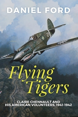 Flying Tigers: Claire Chennault and His American Volunteers, 1941-1942 - Paperback | Diverse Reads