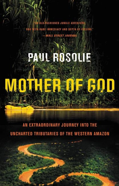 Mother of God: An Extraordinary Journey Into the Uncharted Tributaries of the Western Amazon - Paperback | Diverse Reads