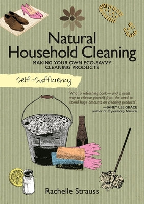 Self-Sufficiency: Natural Household Cleaning: Making Your Own Eco-Savvy Cleaning Products - Paperback | Diverse Reads