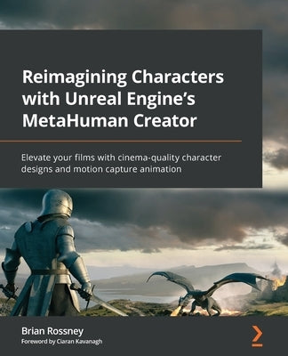 Reimagining Characters with Unreal Engine's MetaHuman Creator: Elevate your films with cinema-quality character designs and motion capture animation - Paperback | Diverse Reads