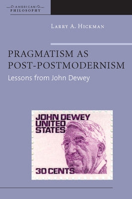 Pragmatism as Post-Postmodernism: Lessons from John Dewey / Edition 1 - Paperback | Diverse Reads