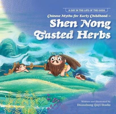 Chinese Myths for Early Childhood--Shen Nong Tasted Herbs - Paperback
