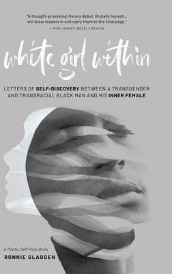 White Girl Within: Letters of Self-Discovery Between a Transgender and Transracial Black Man and His Inner Female - Hardcover | Diverse Reads